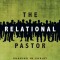 The Relational Pastor: Sharing in Christ by Sharing Ourselves