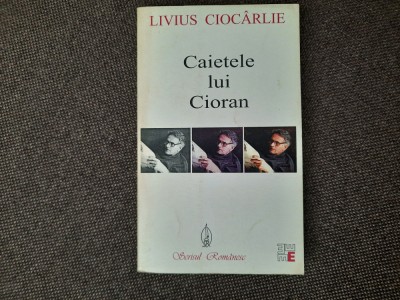 Livius Ciocarlie - Caietele lui Cioran PRINCEPS foto