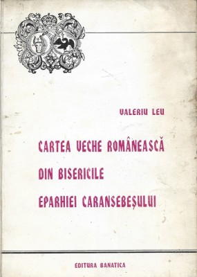C8986N Cartea veche rom&amp;acirc;nească din bisericile eparhiei Caransebeșului de Valeriu Leu, 1996, Reșița foto