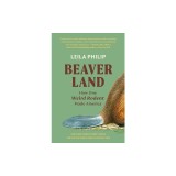 Beaverland: How One Weird Rodent Made America