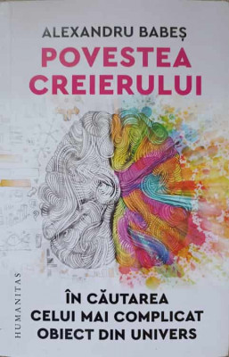 POVESTEA CREIERULUI. IN CAUTAREA CELUI MAI COMPLICAT OBIECT DIN UNIVERS-ALEXANDRU BABES-237146 foto