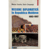 Marian Enache - Misiune Diplomatica in Republica Moldova 1993-1997