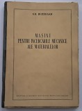 Buzdugan Gheorghe , Masini pentru incercarile mecanice ale materialelor