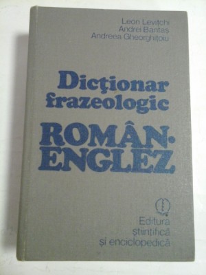 DICTIONAR FRAZEOLOGIC ROMAN-ENGLEZ - ANDREI BANTAS, ANDREEA GHEORGHITOIU, LEON LEVITCHI foto
