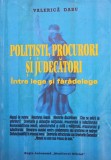 Valerica Dabu - Politisti, procurori si judecatori intre lege si faradelege (Editia: 1997)
