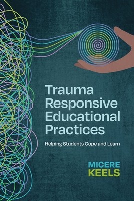 Trauma Responsive Educational Practices: Helping Students Cope and Learn foto