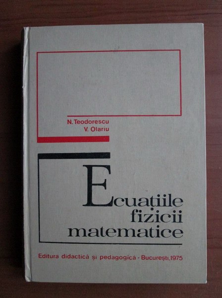 N. Teodorescu - Ecuatiile fizicii matematice (1975, editie cartonata)
