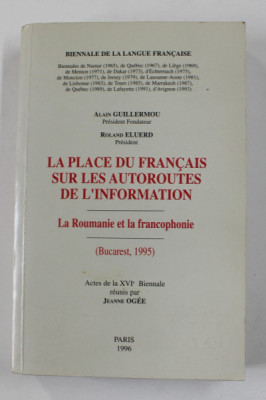 LA PLACE DU FRANCAIS SUR LES AUTORUTES DE L &amp;#039;INFORMATION - LA ROUMANIE ET LA FRANCOPHONIE , BUCAREST 1995 , APARUTA 1996 foto