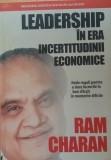 LEADERSHIP IN ERA INCERTITUDINII ECONOMICE - RAM CHARAN