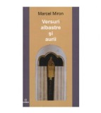 Marcel Miron - Versuri albastre si aurii - 123429