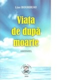 Viata de dupa moarte. Arissiel - Lise Bourbeau
