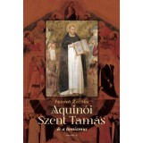 Aquin&oacute;i Szent Tam&aacute;s - &eacute;s a tomizmus - Freny&oacute; Zolt&aacute;n