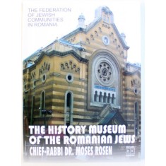 THE HISTORY MUSEUM OF THE ROMANIAN JEWS by HARY KULER and LYA BENJAMIN , 2002