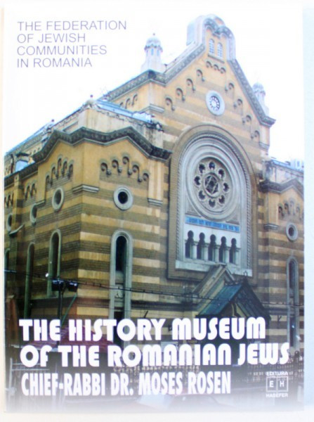 THE HISTORY MUSEUM OF THE ROMANIAN JEWS by HARY KULER and LYA BENJAMIN , 2002
