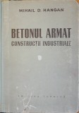 Betonul armat Constructii industriale - Mihail D. Hangan 1958