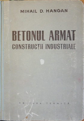 Betonul armat Constructii industriale - Mihail D. Hangan 1958 foto