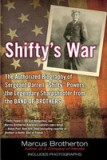 Shifty&#039;s War: The Authorized Biography of Sgt. Darrell &quot;&quot;Shifty&quot;&quot; Powers, the Legendary Sharpshooter from the Band of Brothers