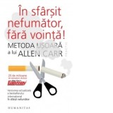 In sfarsit nefumator, fara vointa! Metoda usoara a lui Allen Carr - Allen Carr, Elena Macoviciuc