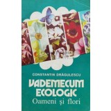 Vademecum ecologic. Oameni si flori - 1996 - Constantin Dragulescu (J64)