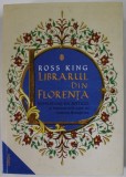 LIBRARUL DIN FLORENTA , VESPASIANO DA BISTICCI SI MANUSCRISELE CARE AU ILUMINAT RENASTEREA de ROSS KING , 2022