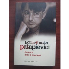 DESPRE IDEI SI BLOCAJE - HORIA ROMAN PATAPIEVICI