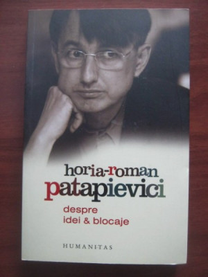 DESPRE IDEI SI BLOCAJE - HORIA ROMAN PATAPIEVICI foto