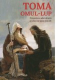Toma, omul-lup. Povestea adevarata a unui ucigas pocait - Andrei Dragulinescu