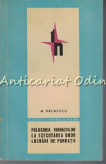 Folosirea Vibratiilor La Executarea Unor Lucrari De Fundatii - M. Paunescu foto