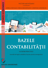 Bazele contabilitatii. Lucrari practice (exercitii de logica contabila si lucrare monografica). Editia a VI-a revazuta si adaugita - Victor Munteanu - foto