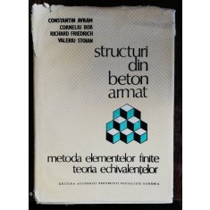 STRUCTURI DIN BETON ARMAT - METODA ELEMENTELOR FINITE /TEORIA ECHIVALENTELOR - CONSTANTIN AVRAM &amp; CO