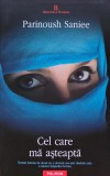 Carte Cel care ma asteapta Parinoush Saniee 2012 Brosata Polirom 360 Pagini Romane de dragoste