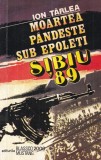 Carte Ion Tarlea - Moartea pandeste sub epoleti. Sibiu '89, Istorie, 1993, 256 pagini, Brosata