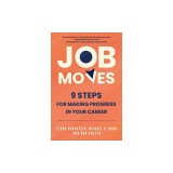 Job Moves: 9 Steps for Making Progress in Your Career
