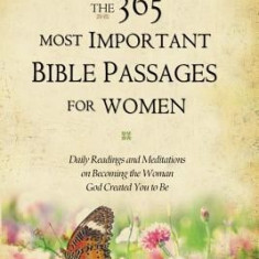 The 365 Most Important Bible Passages for Women: Daily Readings and Meditations on Becoming the Woman God Created You to Be