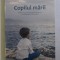 COPILUL MARII de MARIUS MIHAI LUNGU , 2017