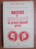 Ion Batlan - Dialectica si antidialectica la primii filosofi greci (1987)