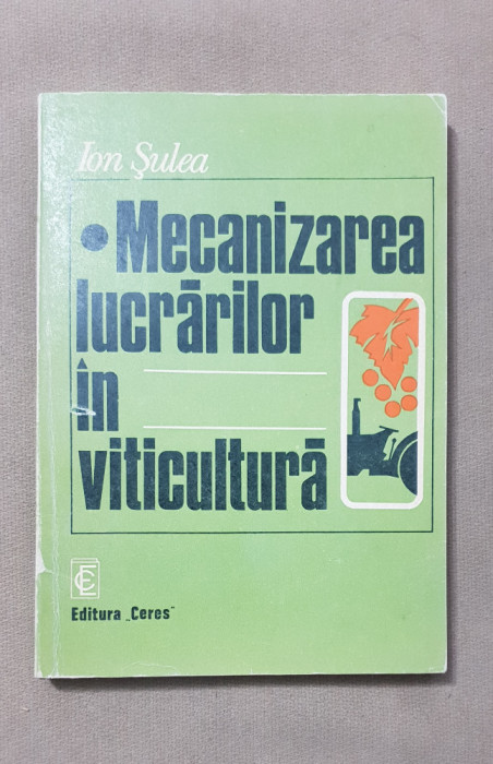 Mecanizarea lucrărilor &icirc;n viticultură - Ion Șulea