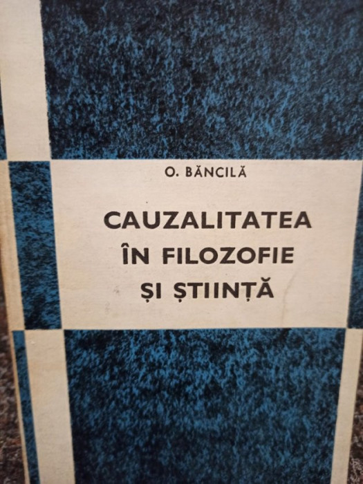 O. Bancila - Cauzalitatea in filozofie si stiinta (1969)