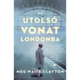 Az utols&oacute; vonat Londonba - Meg Waite Clayton