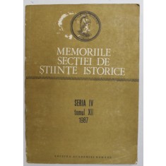 ACADEMIA ROMANA , MEMORIILE SECTIEI DE STIINTE ISTORICE , SERIA IV , TOMUL XII , 1987