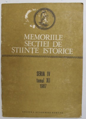 ACADEMIA ROMANA , MEMORIILE SECTIEI DE STIINTE ISTORICE , SERIA IV , TOMUL XII , 1987 foto