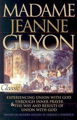 Madame Jeanne Guyon: Experiencing Union with God Through Inner Prayer &amp;amp; the Way and Rescues of Union with God foto