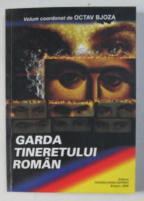 GARDA TINERETULUI ROMAN - ISTORIA UNEI ORGANIZATII ANTICOMUNISTE , volum coordonat de OCTAV BJOZA , 2008 foto