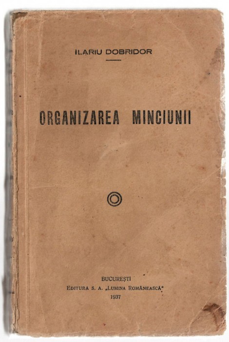 Organizarea minciunii - Ilariu Dobridor, Ed. Lumina Romaneasca, 1937 brosata