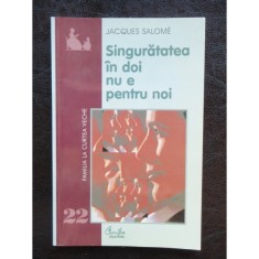 SINGURATATEA IN DOI NU E PENTRU NOI - JAQUES SALOME