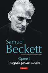 Samuel Beckett - Opere ( Vol. I - Integrala prozei scurte ) foto