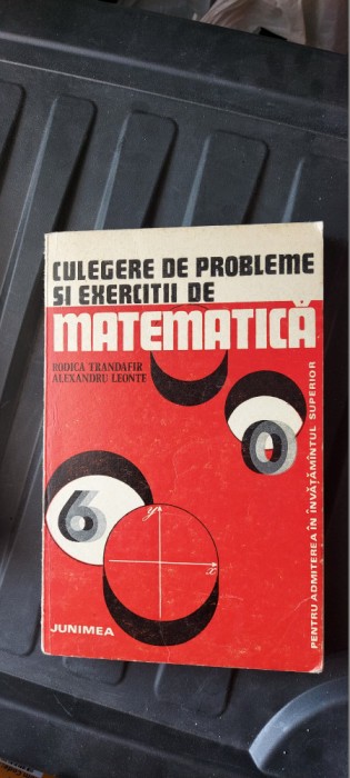 CULEGERE DE PROBLEME SI EXERCITII DE MATEMATICA TRANDAFIR .LEONTE JUNIMEA