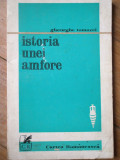 Istoria Unei Amfore - Gheorghe Tomozei ,306847, cartea romaneasca