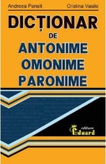 Dictionar de antonime, omonime, paronime - Andreea Panait, Cristina Vasile