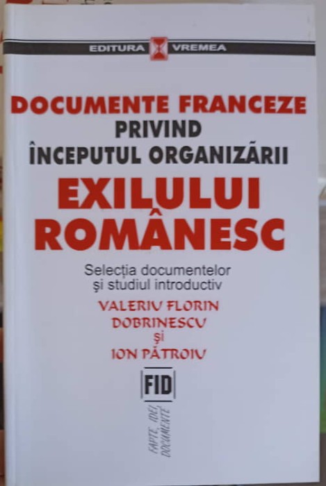 DOCUMENTE FRANCEZE PRIVIND INCEPUTUL ORGANIZARII EXILULUI ROMANESC-VALERIU FLORIN DOBRINESCU, ION PATROIU-254938